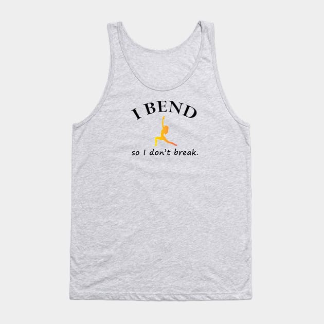 I Bend So I Don't Break Tank Top by teegear